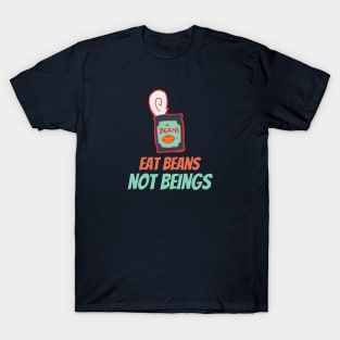 Eat Beans not Beings T-Shirt